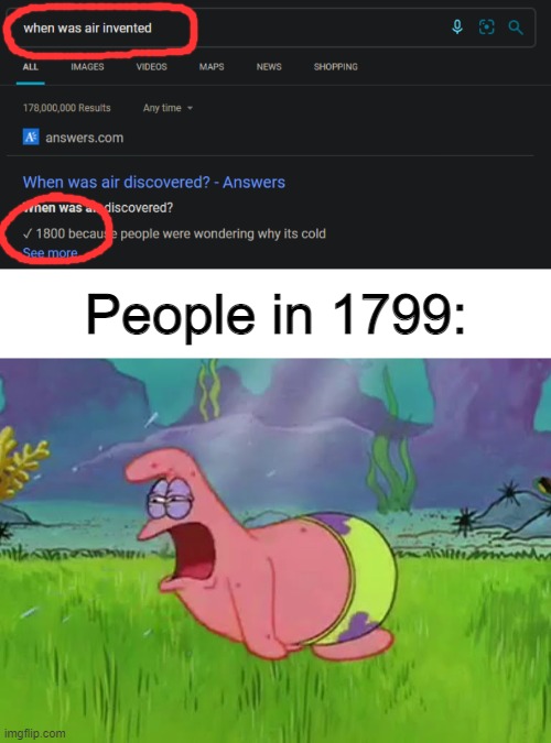 *GASP* | People in 1799: | image tagged in patrick,spongebob,memes,funny,barney will eat all of your delectable biscuits | made w/ Imgflip meme maker