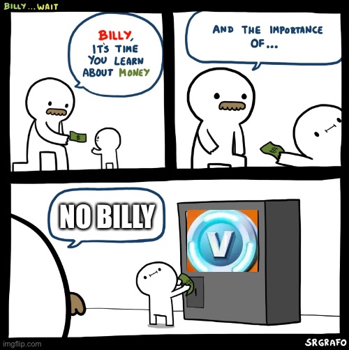 Billy don’t buy v bucks | NO BILLY | image tagged in billy no,billy what have you done | made w/ Imgflip meme maker