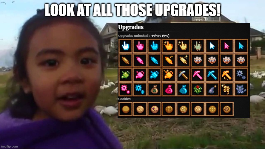i know it's not a lot | LOOK AT ALL THOSE UPGRADES! | image tagged in look at all those chickens | made w/ Imgflip meme maker