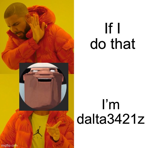 I’m sus | If I do that; I’m dalta3421z | image tagged in memes,drake hotline bling | made w/ Imgflip meme maker