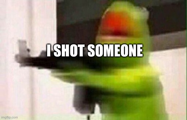 Sin 3: | I SHOT SOMEONE | image tagged in kermit gun | made w/ Imgflip meme maker