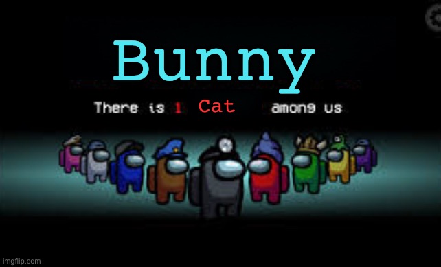 There is 1 imposter among us | Bunny Cat | image tagged in there is 1 imposter among us | made w/ Imgflip meme maker
