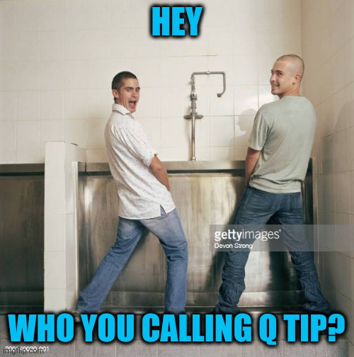 HEY WHO YOU CALLING Q TIP? | made w/ Imgflip meme maker