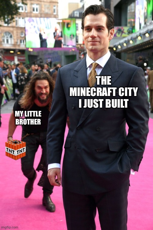 Oh no | THE MINECRAFT CITY I JUST BUILT; MY LITTLE BROTHER | image tagged in jason momoa henry cavill meme,dang it,memes,funny,dc comics,minecraft | made w/ Imgflip meme maker