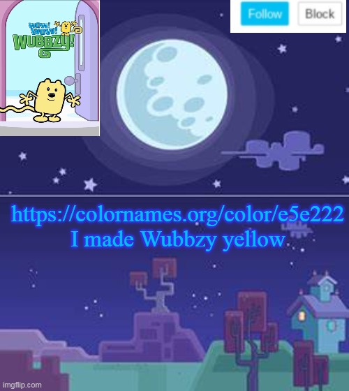 Wubbzy Yellow | https://colornames.org/color/e5e222
I made Wubbzy yellow | image tagged in wubbzymon's annoucment,wubbzy,yellow | made w/ Imgflip meme maker