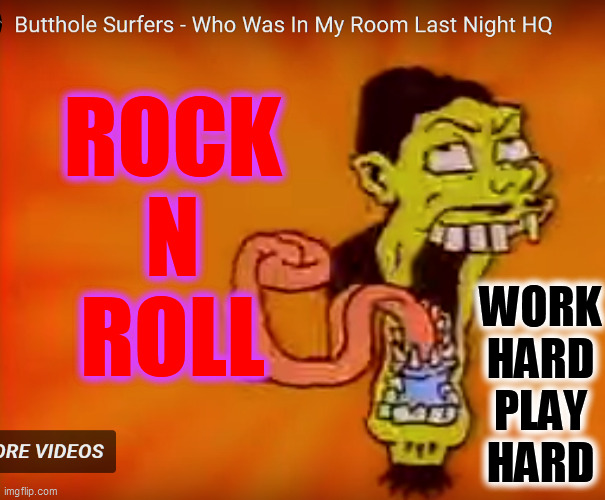 ROCK
N
ROLL WORK
HARD
PLAY
HARD | made w/ Imgflip meme maker