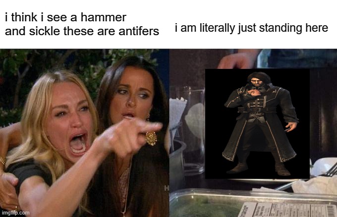 no one played dishonored? | i think i see a hammer and sickle these are antifers; i am literally just standing here | image tagged in memes,woman yelling at cat,the outsider,dishonored,communism,antifa | made w/ Imgflip meme maker