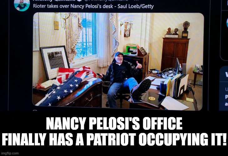 Nancy Pelosi's Office finally has a Patriot Occupying it! | NANCY PELOSI'S OFFICE FINALLY HAS A PATRIOT OCCUPYING IT! | image tagged in patriot | made w/ Imgflip meme maker