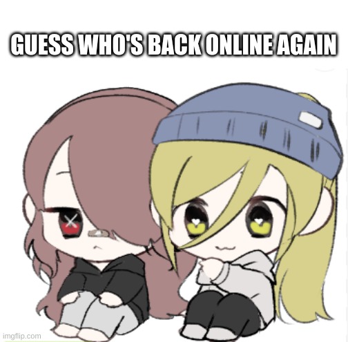 GUESS WHO'S BACK ONLINE AGAIN | made w/ Imgflip meme maker