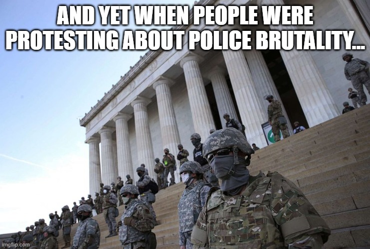 AND YET WHEN PEOPLE WERE PROTESTING ABOUT POLICE BRUTALITY... | made w/ Imgflip meme maker