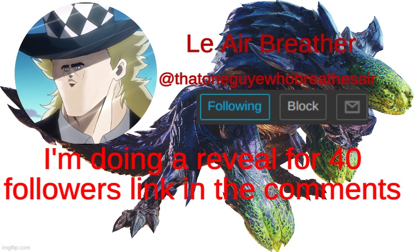 Le Air Breather's Brachydios template | I'm doing a reveal for 40 followers link in the comments | image tagged in le air breather's brachydios template | made w/ Imgflip meme maker