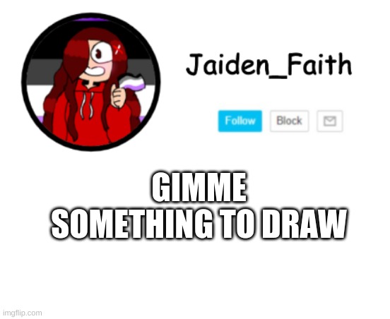 Haha old template go brrrrr (Also Im b o r e d) | GIMME SOMETHING TO DRAW | image tagged in jaiden announcement | made w/ Imgflip meme maker