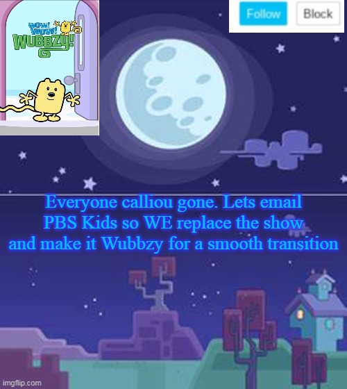 Email PBS Kids for Wubbzy to come on | Everyone calliou gone. Lets email PBS Kids so WE replace the show and make it Wubbzy for a smooth transition | image tagged in wubbzymon's annoucment,wubbzy,pbs kids | made w/ Imgflip meme maker