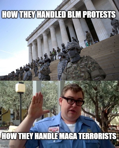 HOW THEY HANDLED BLM PROTESTS; HOW THEY HANDLE MAGA TERRORISTS | image tagged in sorry folks | made w/ Imgflip meme maker