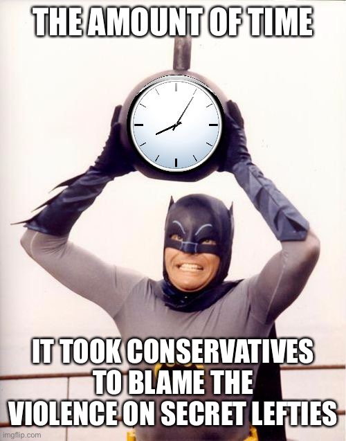 So they agree those in the capital building are criminals? | THE AMOUNT OF TIME; IT TOOK CONSERVATIVES TO BLAME THE VIOLENCE ON SECRET LEFTIES | image tagged in batman with clock | made w/ Imgflip meme maker