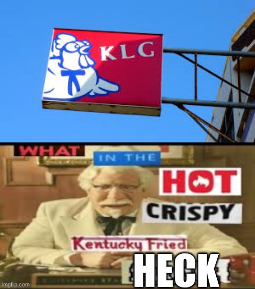 HECK | image tagged in kfc,y tho,knock off,memes,funny | made w/ Imgflip meme maker