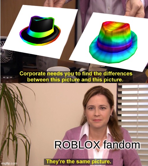They're The Same Picture Meme | ROBLOX fandom | image tagged in memes,they're the same picture | made w/ Imgflip meme maker