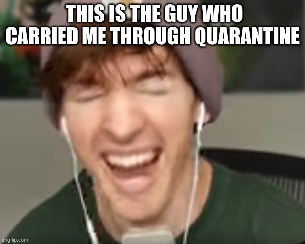 EARLY quarantine | THIS IS THE GUY WHO CARRIED ME THROUGH QUARANTINE | image tagged in low quality albert screaming | made w/ Imgflip meme maker