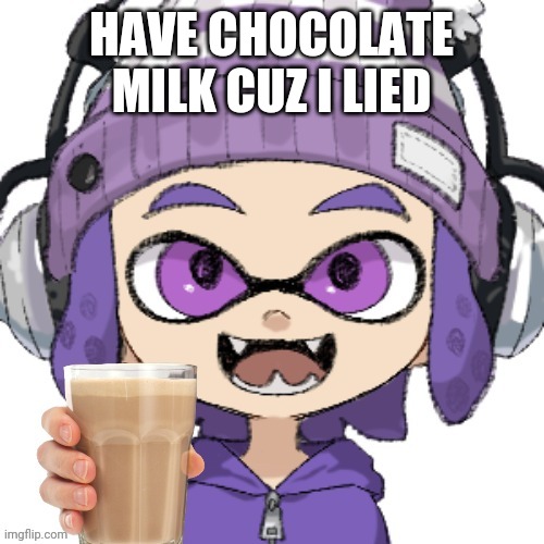 HAVE CHOCOLATE MILK CUZ I LIED | image tagged in bryce giving you chocolate milk | made w/ Imgflip meme maker