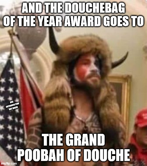 Douchebag | AND THE DOUCHEBAG OF THE YEAR AWARD GOES TO; OBX CRYBABIES/THIS GUY SUCKS; THE GRAND POOBAH OF DOUCHE | image tagged in antifa sucks,douche | made w/ Imgflip meme maker