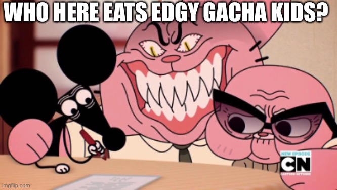 Evil Richard | WHO HERE EATS EDGY GACHA KIDS? | image tagged in evil richard | made w/ Imgflip meme maker