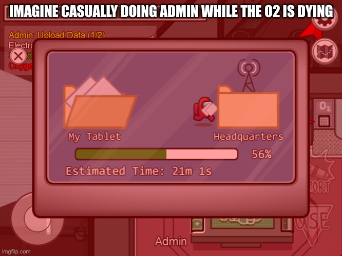 IMAGINE CASUALLY DOING ADMIN WHILE THE O2 IS DYING | made w/ Imgflip meme maker