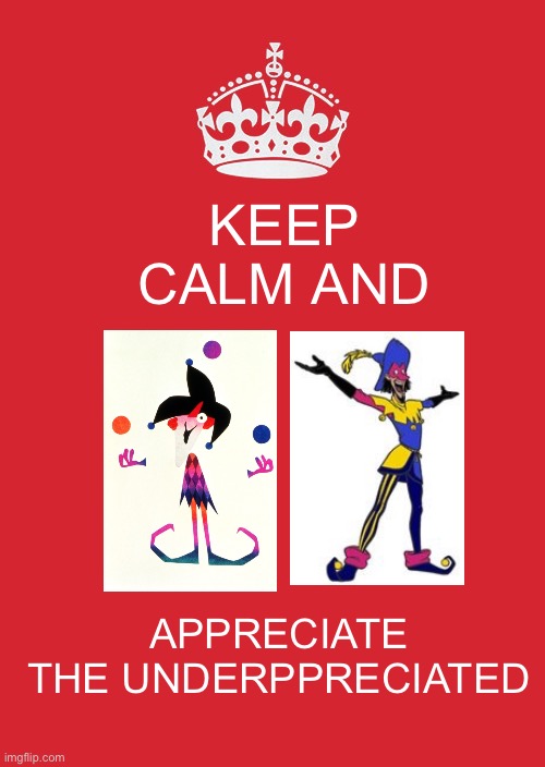Appreciate the underappreciated | KEEP CALM AND; APPRECIATE THE UNDERPPRECIATED | image tagged in memes,keep calm and carry on red,disney hunchback of notre dame,clopin,twice upon a time,scuzzbopper | made w/ Imgflip meme maker