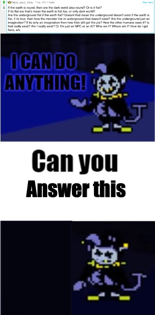 I asked Jevil to help | Answer this | image tagged in i can do anything jevil,jevil,ask jevil,ask ralsei,deltarune,undertale | made w/ Imgflip meme maker