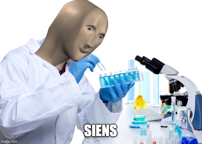 Siens | SIENS | image tagged in siens | made w/ Imgflip meme maker