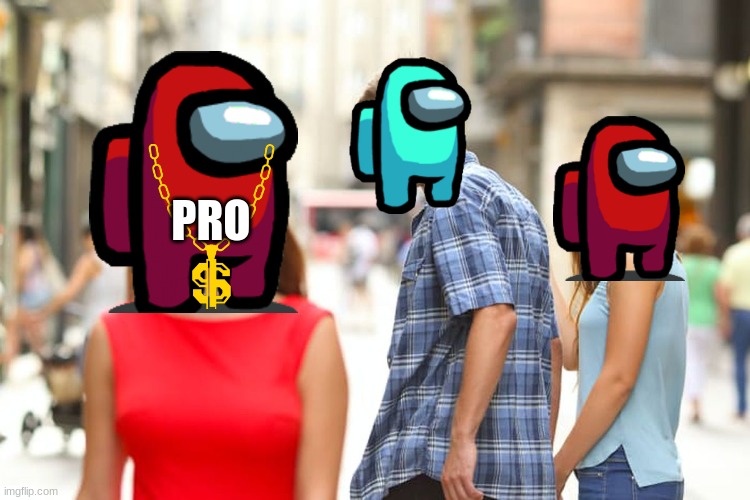 Distracted Boyfriend | PRO | image tagged in memes,distracted boyfriend,among us | made w/ Imgflip meme maker