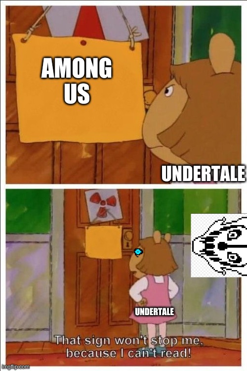 sans breaks among us | AMONG US; UNDERTALE; UNDERTALE | image tagged in that sign won't stop me | made w/ Imgflip meme maker