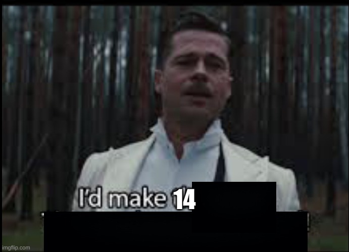 I would make that deal | 14 | image tagged in i would make that deal | made w/ Imgflip meme maker