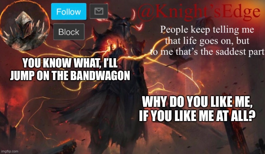 Why do you like me? I know probably none of you do, but whatever | YOU KNOW WHAT, I’LL JUMP ON THE BANDWAGON; WHY DO YOU LIKE ME, IF YOU LIKE ME AT ALL? | image tagged in announcement | made w/ Imgflip meme maker