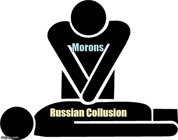 CPR | Morons Russian Collusion | image tagged in cpr | made w/ Imgflip meme maker