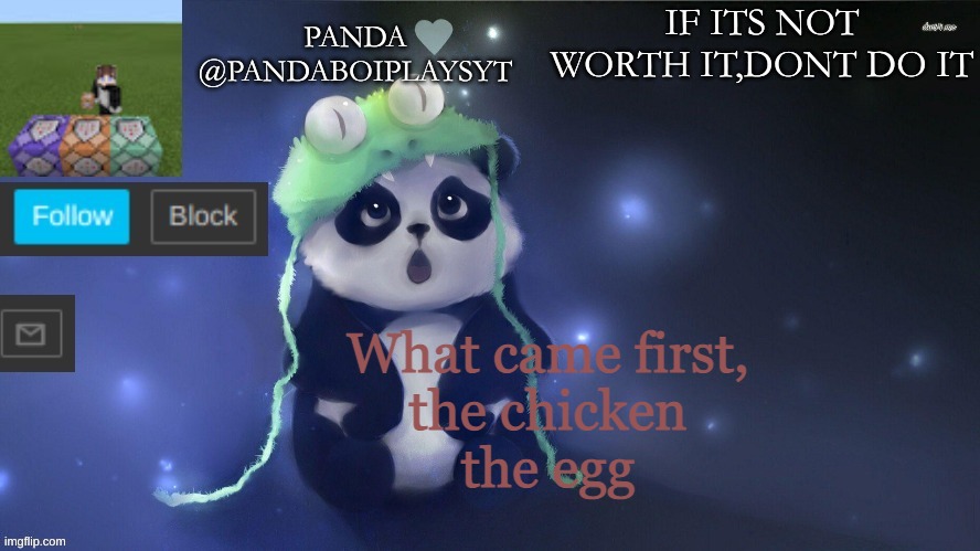 What is first | What came first,
the chicken
the egg | image tagged in memes,funny,pandaboyplaysyt,question | made w/ Imgflip meme maker