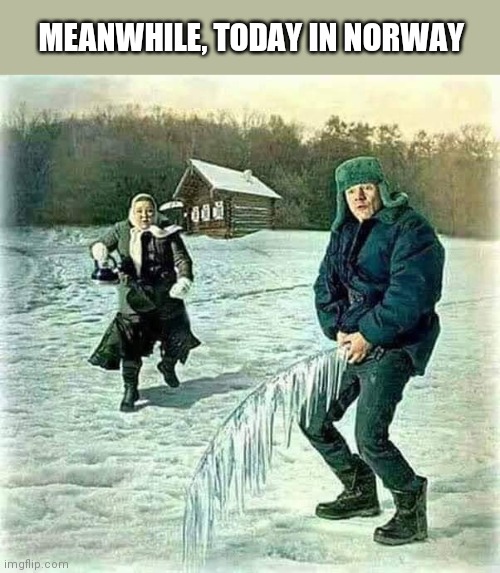 Today in Norway | MEANWHILE, TODAY IN NORWAY | image tagged in frozen man stream,norway,cold weather,humor | made w/ Imgflip meme maker