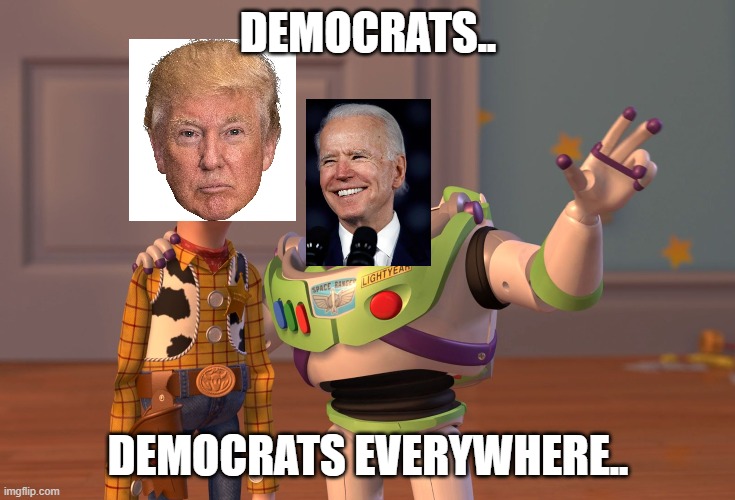 X, X Everywhere | DEMOCRATS.. DEMOCRATS EVERYWHERE.. | image tagged in memes,x x everywhere | made w/ Imgflip meme maker