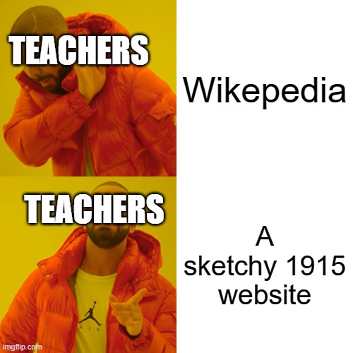 Teachers in a nutshell | Wikepedia; TEACHERS; TEACHERS; A sketchy 1915 website | image tagged in memes,drake hotline bling | made w/ Imgflip meme maker