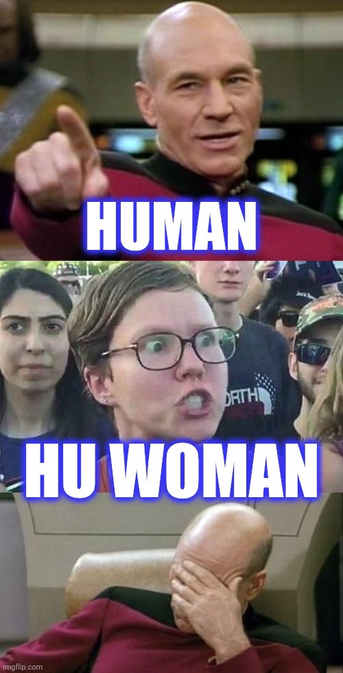 HUMAN HU WOMAN | image tagged in pointing picard,triggered liberal,memes,captain picard facepalm | made w/ Imgflip meme maker