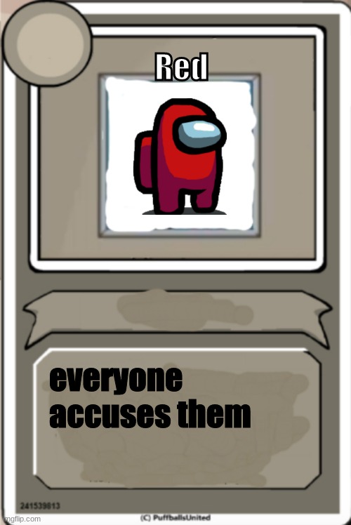 Character Bio | Red; everyone accuses them | image tagged in character bio,red sus,among us | made w/ Imgflip meme maker