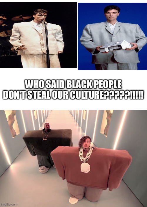 80’s | WHO SAID BLACK PEOPLE DON’T STEAL OUR CULTURE?????!!!!! | image tagged in blank white template,kanye west,lil pump,80s,80s music | made w/ Imgflip meme maker