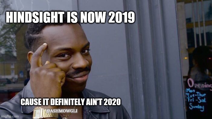 Hindsight is 2019 | HINDSIGHT IS NOW 2019; CAUSE IT DEFINITELY AIN'T 2020; @ASHMOWGLI | image tagged in memes,roll safe think about it | made w/ Imgflip meme maker