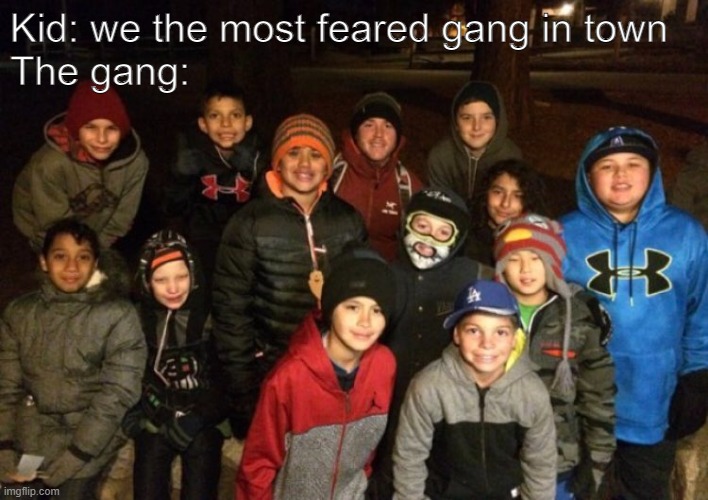 Tokyo revengers is mid | Kid: we the most feared gang in town

The gang: | image tagged in gangster | made w/ Imgflip meme maker