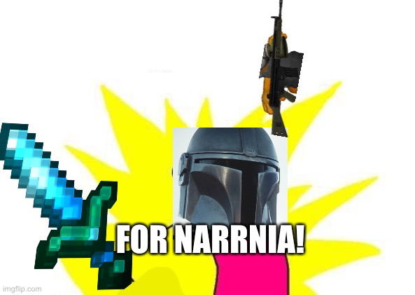 Narnia | FOR NARRNIA! | image tagged in memes,x all the y | made w/ Imgflip meme maker