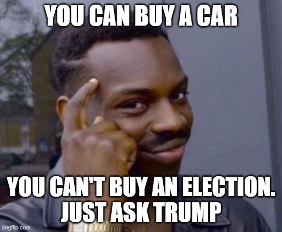 black guy pointing at head | YOU CAN BUY A CAR YOU CAN'T BUY AN ELECTION.
JUST ASK TRUMP | image tagged in black guy pointing at head | made w/ Imgflip meme maker
