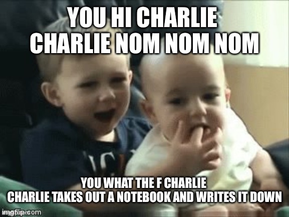 Charlie bit me | YOU HI CHARLIE 
CHARLIE NOM NOM NOM; YOU WHAT THE F CHARLIE 
CHARLIE TAKES OUT A NOTEBOOK AND WRITES IT DOWN | image tagged in charlie bit me | made w/ Imgflip meme maker