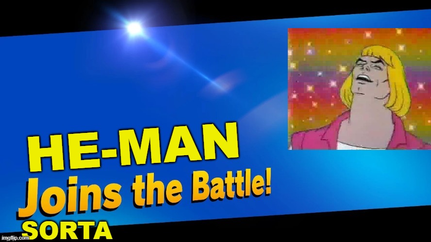 he-man nver joins the battle | HE-MAN; SORTA | image tagged in blank joins the battle | made w/ Imgflip meme maker