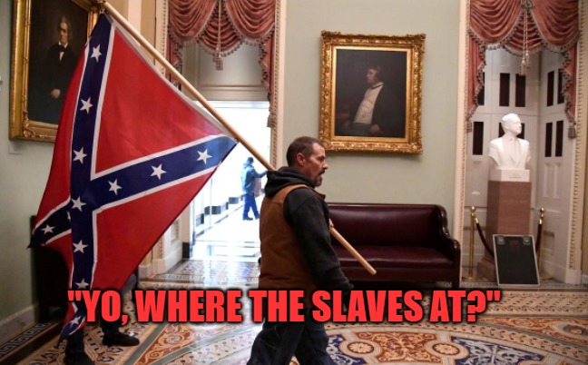 Yo, where the slaves at? | "YO, WHERE THE SLAVES AT?" | image tagged in trump,election,capitol | made w/ Imgflip meme maker