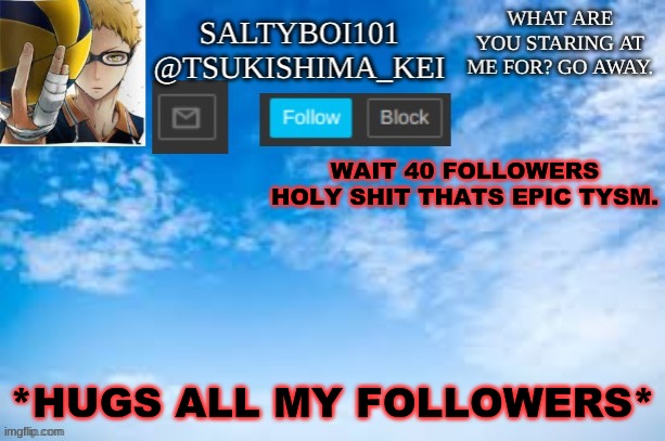 *hugs and air kisses* | WAIT 40 FOLLOWERS HOLY SHIT THATS EPIC TYSM. *HUGS ALL MY FOLLOWERS* | image tagged in yeet | made w/ Imgflip meme maker