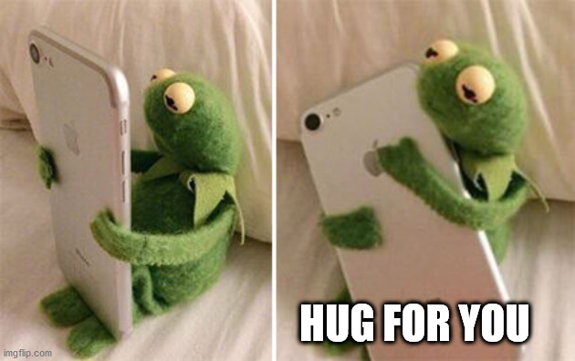 Kermit Hugging Phone | HUG FOR YOU | image tagged in kermit hugging phone | made w/ Imgflip meme maker